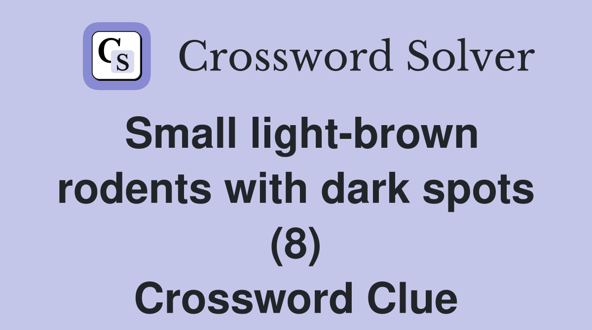 Small lightbrown rodents with dark spots (8) Crossword Clue Answers